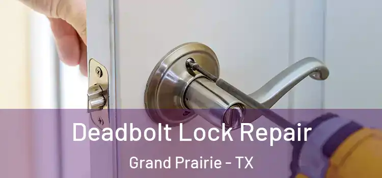 Deadbolt Lock Repair Grand Prairie - TX