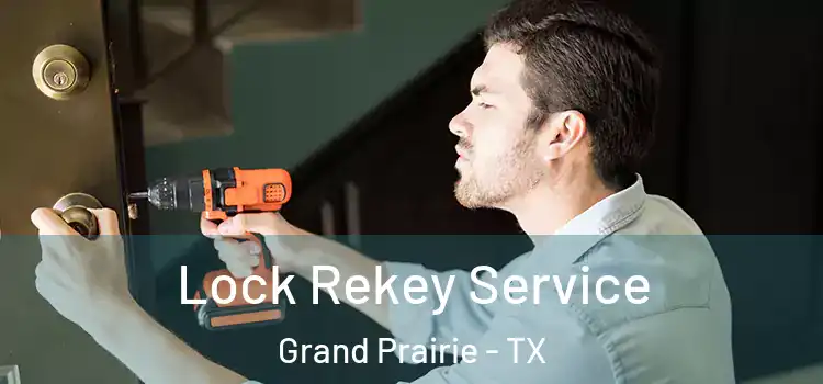 Lock Rekey Service Grand Prairie - TX