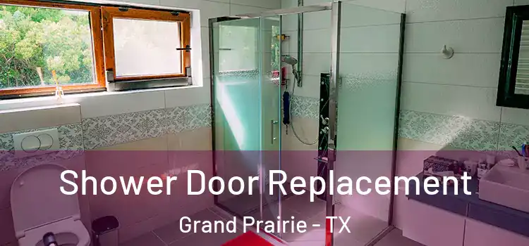 Shower Door Replacement Grand Prairie - TX
